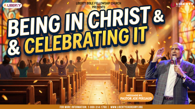Being In Christ and Celebrating it | Pastor Joe Persaud | Liberty Bible Fellowship Church | New York